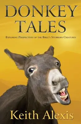 Histoires d'ânes : Explorer les perspectives des créatures têtues de la Bible - Donkey Tales: Exploring Perspectives of the Bible's Stubborn Creatures