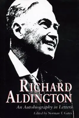 Richard Aldington : Une autobiographie en lettres - Richard Aldington: An Autobiography in Letters