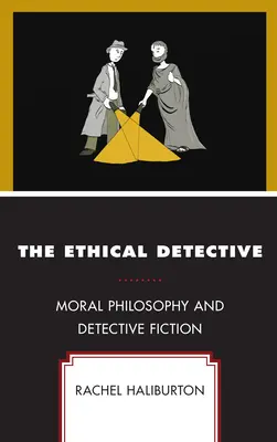 Le détective éthique : Philosophie morale et roman policier - The Ethical Detective: Moral Philosophy and Detective Fiction