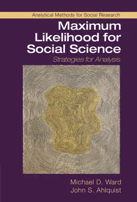 Le maximum de vraisemblance pour les sciences sociales : Stratégies d'analyse - Maximum Likelihood for Social Science: Strategies for Analysis