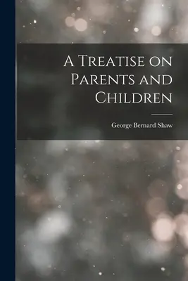 Un traité sur les parents et les enfants - A Treatise on Parents and Children