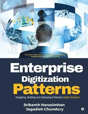 Modèles de numérisation de l'entreprise : Concevoir, construire et déployer des solutions numériques d'entreprise - Enterprise Digitization Patterns: Designing, Building and Deploying Enterprise Digital Solutions