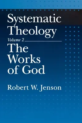Théologie systématique : Volume 2 : Les œuvres de Dieu - Systematic Theology: Volume 2: The Works of God