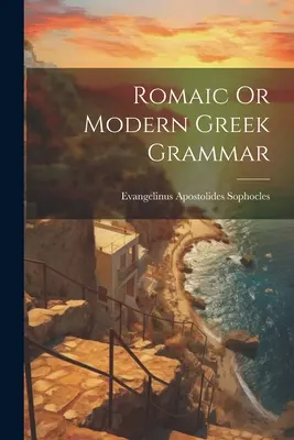 Lexique grec de la période romaine et byzantine de B.C. 146 à A.D. 1100 V2 - Romaic Or Modern Greek Grammar