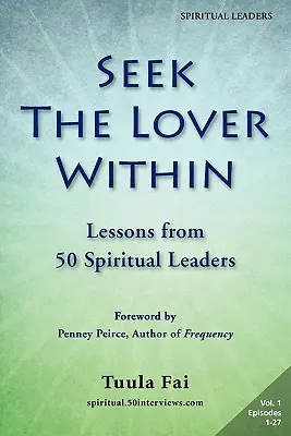 Cherchez l'amoureux en vous : Leçons de 50 leaders spirituels (Volume 1) - Seek the Lover Within: Lessons from 50 Spiritual Leaders (Volume 1)
