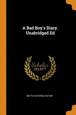 Le journal d'un mauvais garçon. Édition intégrale - A Bad Boy's Diary. Unabridged Ed