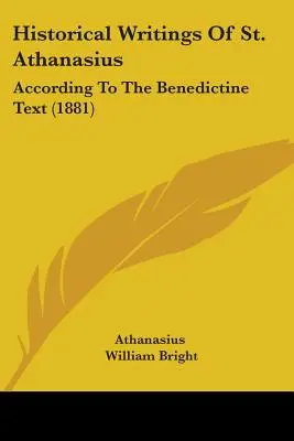 Écrits historiques de saint Athanase : Selon le texte bénédictin (1881) - Historical Writings Of St. Athanasius: According To The Benedictine Text (1881)