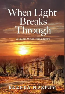 Quand la lumière perce : L'histoire du procès des sorcières de Salem - When Light Breaks Through: A Salem Witch Trials Story