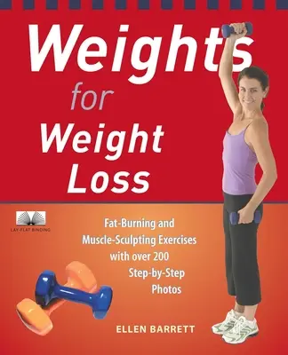 Les poids et haltères pour la perte de poids : Exercices pour brûler les graisses et sculpter les muscles avec plus de 200 photos étape par étape - Weights for Weight Loss: Fat-Burning and Muscle-Sculpting Exercises with Over 200 Step-By-Step Photos