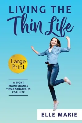 Vivre une vie mince : Conseils et stratégies de maintien du poids pour la vie - Living the Thin Life: Weight Maintenance Tips & Strategies for Life