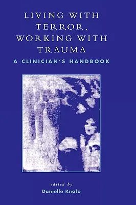 Vivre avec la terreur, travailler avec le traumatisme : Manuel du clinicien - Living With Terror, Working With Trauma: A Clinician's Handbook