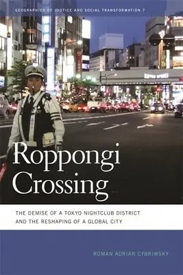 Roppongi Crossing : La disparition d'un quartier de boîtes de nuit à Tokyo et le remodelage d'une ville mondiale - Roppongi Crossing: The Demise of a Tokyo Nightclub District and the Reshaping of a Global City