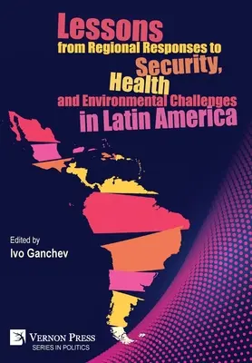Leçons tirées des réponses régionales aux défis en matière de sécurité, de santé et d'environnement en Amérique latine - Lessons from Regional Responses to Security, Health and Environmental Challenges in Latin America