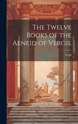 Les douze livres de l'Enéide de Vergile - The Twelve Books of the Aeneid of Vergil