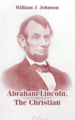 Abraham Lincoln, le chrétien - Abraham Lincoln, The Christian