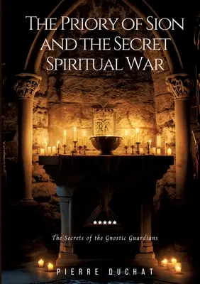 Le Prieuré de Sion et la guerre spirituelle secrète : les secrets des gardiens gnostiques - The Priory of Sion and the Secret Spiritual War: The Secrets of the Gnostic Guardians