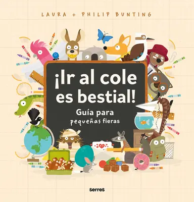 Ir Al Cole Es Bestial ! Gua Para Pequeas Fieras / Le guide sauvage de l'entrée à l'école - Ir Al Cole Es Bestial!: Gua Para Pequeas Fieras / The Wild Guide to Starting School