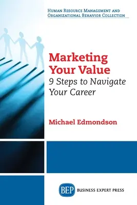 Marketing de votre valeur : 9 étapes pour orienter votre carrière - Marketing Your Value: 9 Steps to Navigate Your Career