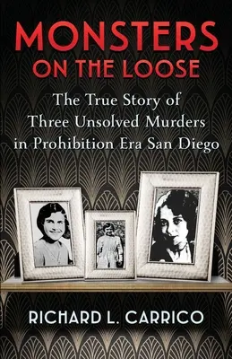 Monstres en liberté : L'histoire vraie de trois meurtres non résolus à San Diego, à l'époque de la prohibition - Monsters on the Loose: The True Story of Three Unsolved Murders in Prohibition Era San Diego