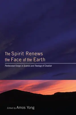 L'Esprit renouvelle la face de la terre : Les incursions pentecôtistes dans la science et la théologie de la création - The Spirit Renews the Face of the Earth: Pentecostal Forays in Science and Theology of Creation