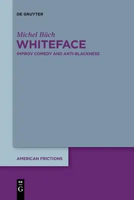 Whiteface : Comédie d'improvisation et anti-noirceur - Whiteface: Improv Comedy and Anti-Blackness