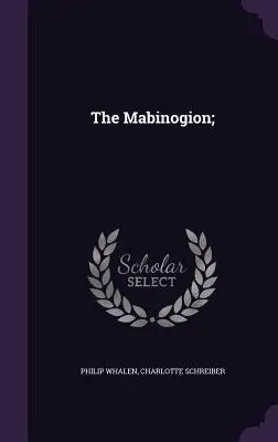 Le Mabinogion ; - The Mabinogion;