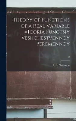 Théorie des fonctions d'une variable réelle =Teoria Functsiy Veshchestvennoy Peremennoy ; 2 (Natanson I. P. (Isidor Pavlovich)) - Theory of Functions of a Real Variable =Teoria Functsiy Veshchestvennoy Peremennoy; 2 (Natanson I. P. (Isidor Pavlovich))