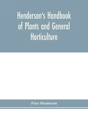 Manuel de Henderson sur les plantes et l'horticulture générale - Henderson's Handbook of plants and general horticulture