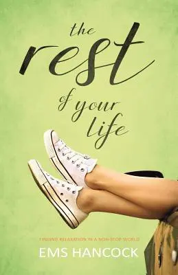 Le reste de votre vie : Trouver la détente dans un monde qui ne s'arrête jamais - The Rest of Your Life: Finding relaxation in a non-stop world