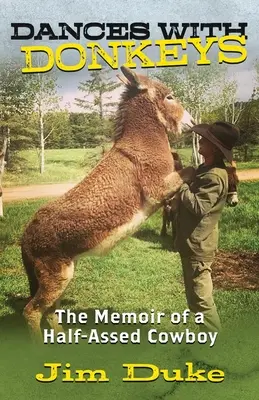 Danse avec les ânes : Les mémoires d'un cow-boy à moitié fou - Dances with Donkeys: The Memoir of a Half-assed Cowboy