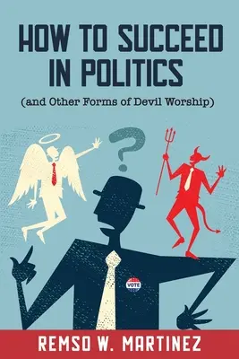 Comment réussir en politique (et autres formes de culte du diable) - How to Succeed in Politics (and Other Forms of Devil Worship)