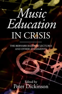 L'éducation musicale en crise : Les conférences de Bernarr Rainbow et autres évaluations - Music Education in Crisis: The Bernarr Rainbow Lectures and Other Assessments