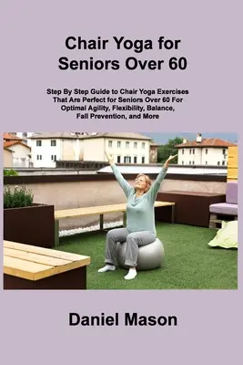 Yoga sur chaise pour les personnes âgées : Le seul programme de yoga sur chaise pour seniors dont vous aurez besoin (The New You) - Chair Yoga For Seniors: The Only Chair Yoga For Seniors Program You ll Ever Need (The New You)