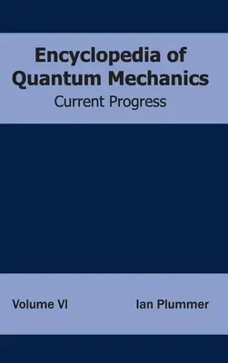 Encyclopédie de la mécanique quantique : Volume 6 (Progrès actuels) - Encyclopedia of Quantum Mechanics: Volume 6 (Current Progress)