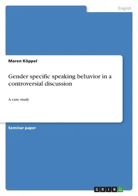 Comportement de parole spécifique au genre dans une discussion controversée : Une étude de cas - Gender specific speaking behavior in a controversial discussion: A case study