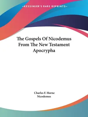 Les évangiles de Nicodème d'après les apocryphes du Nouveau Testament - The Gospels Of Nicodemus From The New Testament Apocrypha