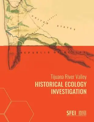 Enquête sur l'écologie historique de la vallée de la rivière Tijuana - Tijuana River Valley Historical Ecology Investigation