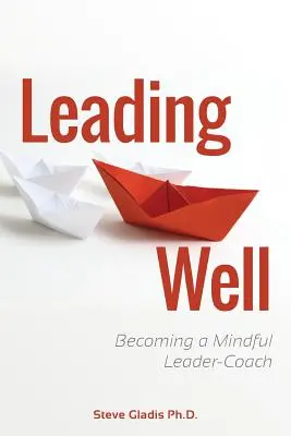 Bien diriger : Devenir un leader-entraîneur attentif - Leading Well: Becoming a Mindful Leader-Coach