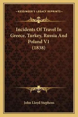 Incidents de voyage en Grèce, Turquie, Russie et Pologne V1 (1838) - Incidents Of Travel In Greece, Turkey, Russia And Poland V1 (1838)