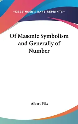 Du symbolisme maçonnique et généralement du nombre - Of Masonic Symbolism and Generally of Number