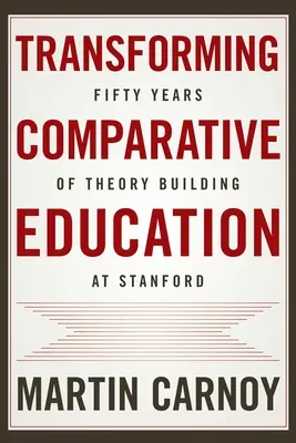 Transformer l'éducation comparée : Cinquante ans d'élaboration de théories à Stanford - Transforming Comparative Education: Fifty Years of Theory Building at Stanford