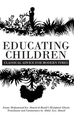 L'éducation des enfants : Conseils classiques pour les temps modernes basés sur le Riyāḍatul Ṣibyān de l'imam Ramlī - Educating Children: Classical Advice for Modern Times based on Imam Ramlī's Riyāḍatul Ṣibyān