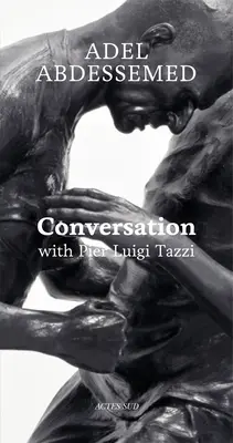 Adel Abdessemed : Conversation avec Pier Luigi Tazzi - Adel Abdessemed: Conversation with Pier Luigi Tazzi