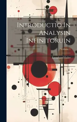 Introductio In Analysin Infinitoruin ; Volume 1 - Introductio In Analysin Infinitoruin; Volume 1