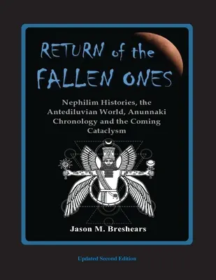 Le retour des déchus : Histoires des Nephilims, le monde antédiluvien, la chronologie des Anunnaki et le cataclysme à venir - Return of the Fallen Ones: Nephilim Histories, the Antediluvian World, Anunnaki Chronology and the Coming Cataclysm