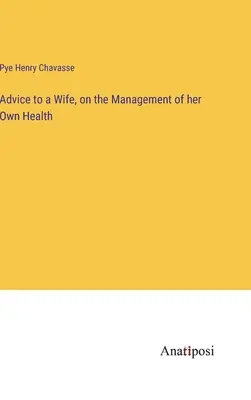 Conseils à une épouse sur la gestion de sa propre santé - Advice to a Wife, on the Management of her Own Health