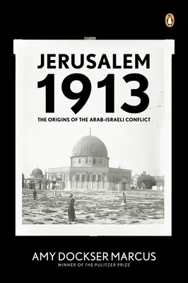 Jérusalem 1913 : Les origines du conflit israélo-arabe - Jerusalem 1913: The Origins of the Arab-Israeli Conflict