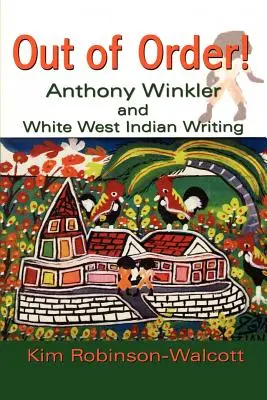 En désordre ! Anthony Winkler et l'écriture antillaise blanche - Out of Order!: Anthony Winkler and White West Indian Writing