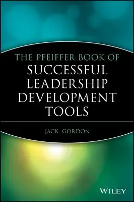 Le livre Pfeiffer des outils de développement du leadership à succès - The Pfeiffer Book of Successful Leadership Development Tools