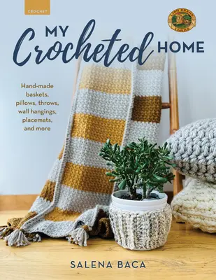 My Crocheted Home : paniers, oreillers, jetés, tentures murales, sets de table, et plus encore, faits à la main - My Crocheted Home: Hand-Made Baskets, Pillows, Throws, Wall Hangings, Placemats, and More